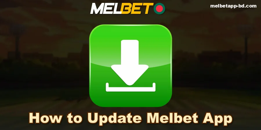 Guide on updating the Melbet Bangladesh App